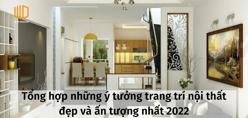 Tổng hợp những ý tưởng trang trí nội thất đẹp và ấn tượng nhất 2022 ...