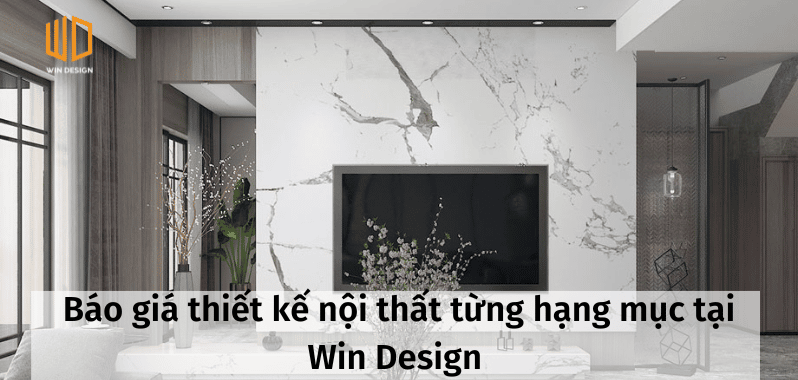 Báo giá thiết kế nội thất từng hạng mục tại Win Design - Win Design